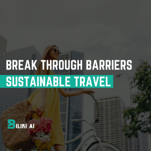Breaking Down Barriers: Paving the Way for Sustainable Travel with&nbsp;Biliki.AI